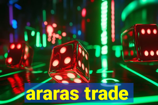 araras trade